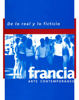 DE LO REAL Y LO FICTICIO. FRANCIA ARTE CONTEMPORANEO