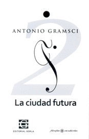 ANTONIO GRAMSCI. LA CIUDAD FUTURA