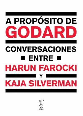 A PROPÓSITO DE GODARD. CONVERSACIONES ENTRE HARUN FAROCKI Y KAJA SILVERMAN