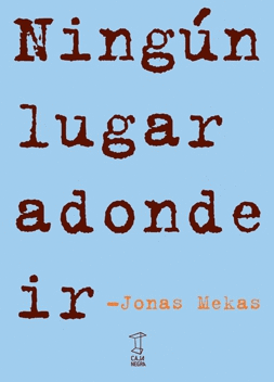 JONAS MEKAS. NINGN LUGAR ADONDE IR