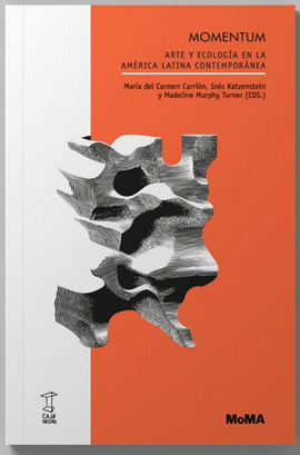 MOMENTUM. ARTE Y ECOLOG�A EN LA AM�RICA LATINA CONTEMPOR�NEA