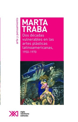 DOS DÉCADAS VULNERABLES EN LAS ARTES PLÁSTICAS LATINOAMERICANA, 1950 - 1970