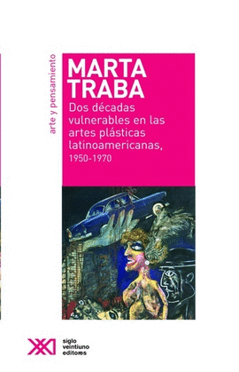 DOS DCADAS VULNERABLES EN LAS ARTES PLSTICAS LATINOAMERICANA, 1950 - 1970